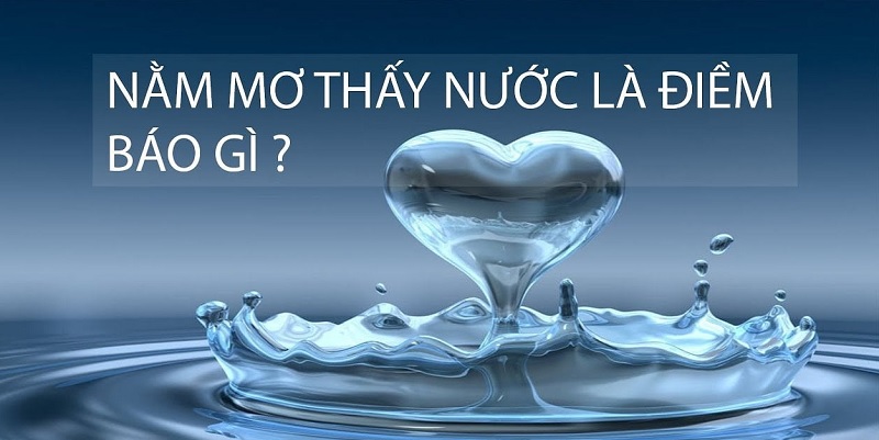 Giải mã giấc mơ thấy nước và con số lô đề phù hợp