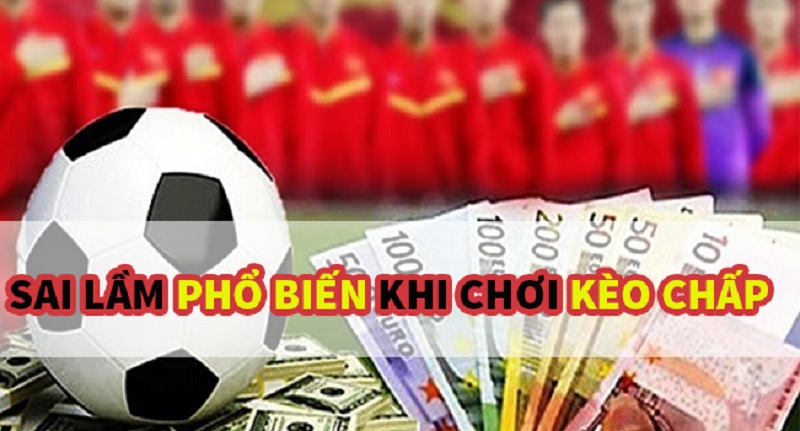 Những sai lầm điển hình của người mới khi cược kèo chấp