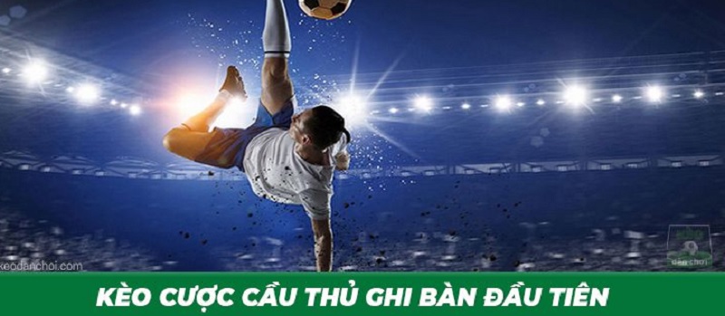 Hướng dẫn đặt cược kèo cầu thủ ghi bàn trong trận đấu