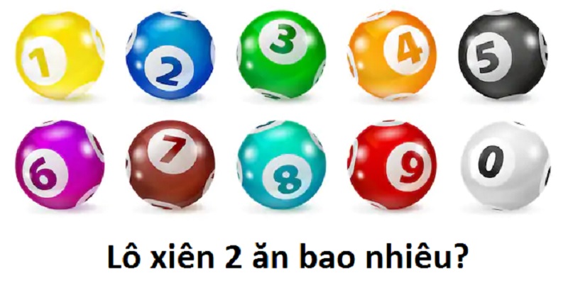 Thế nào là lô xiên 2? Cách tính tiền lô xiên chuẩn xác tại nhà cái hay dùng 