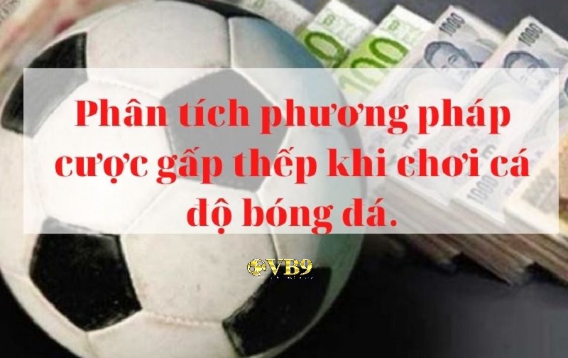 Những điều cần biết khi sử dụng cược gấp thếp vào cá độ bóng đá trực tuyến