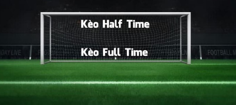 Kèo cược Half Time - Full Time là gì? Cách tham gia kèo cược chính xác