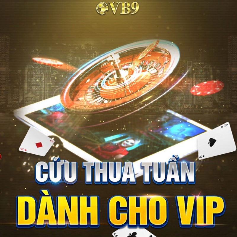 Chương trình ưu đãi cứu thua người chơi VIP khi đặt cược tại VB9